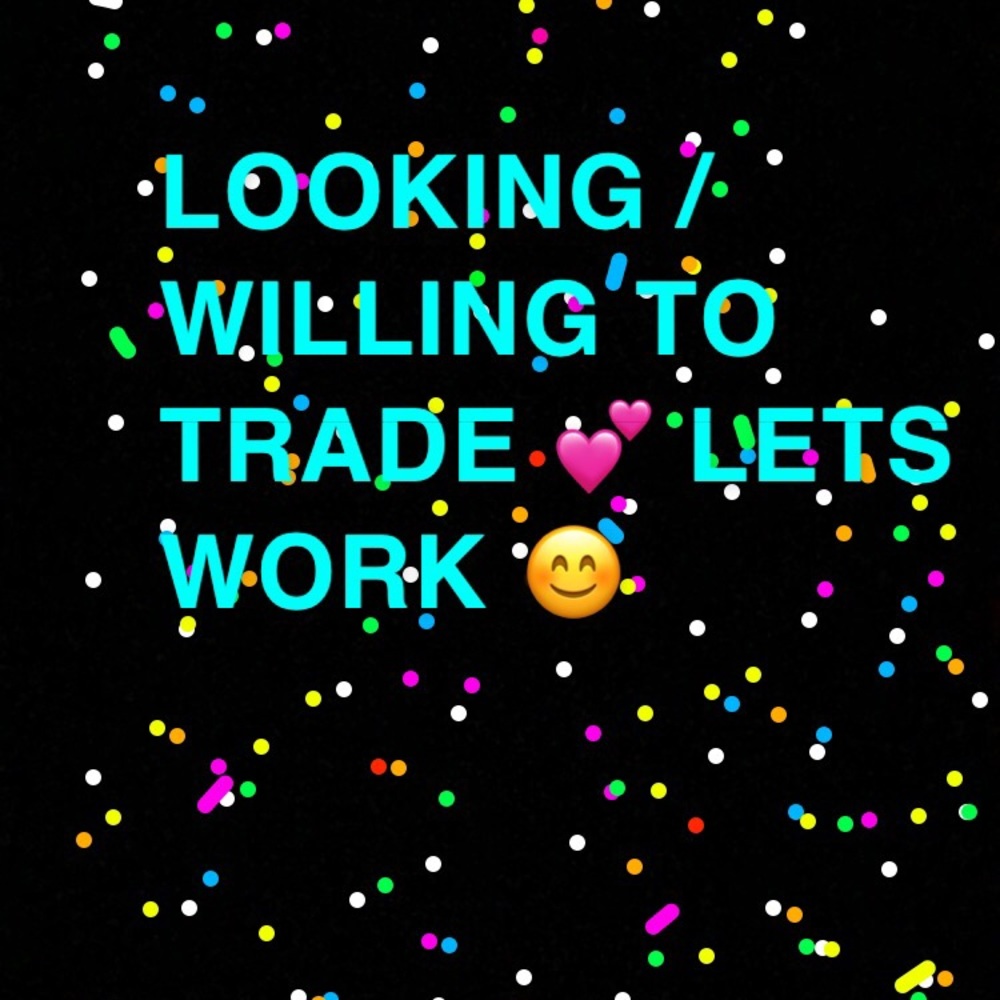 LETS TRADE, FEEL FREE TO ASK QUESTIONS💕